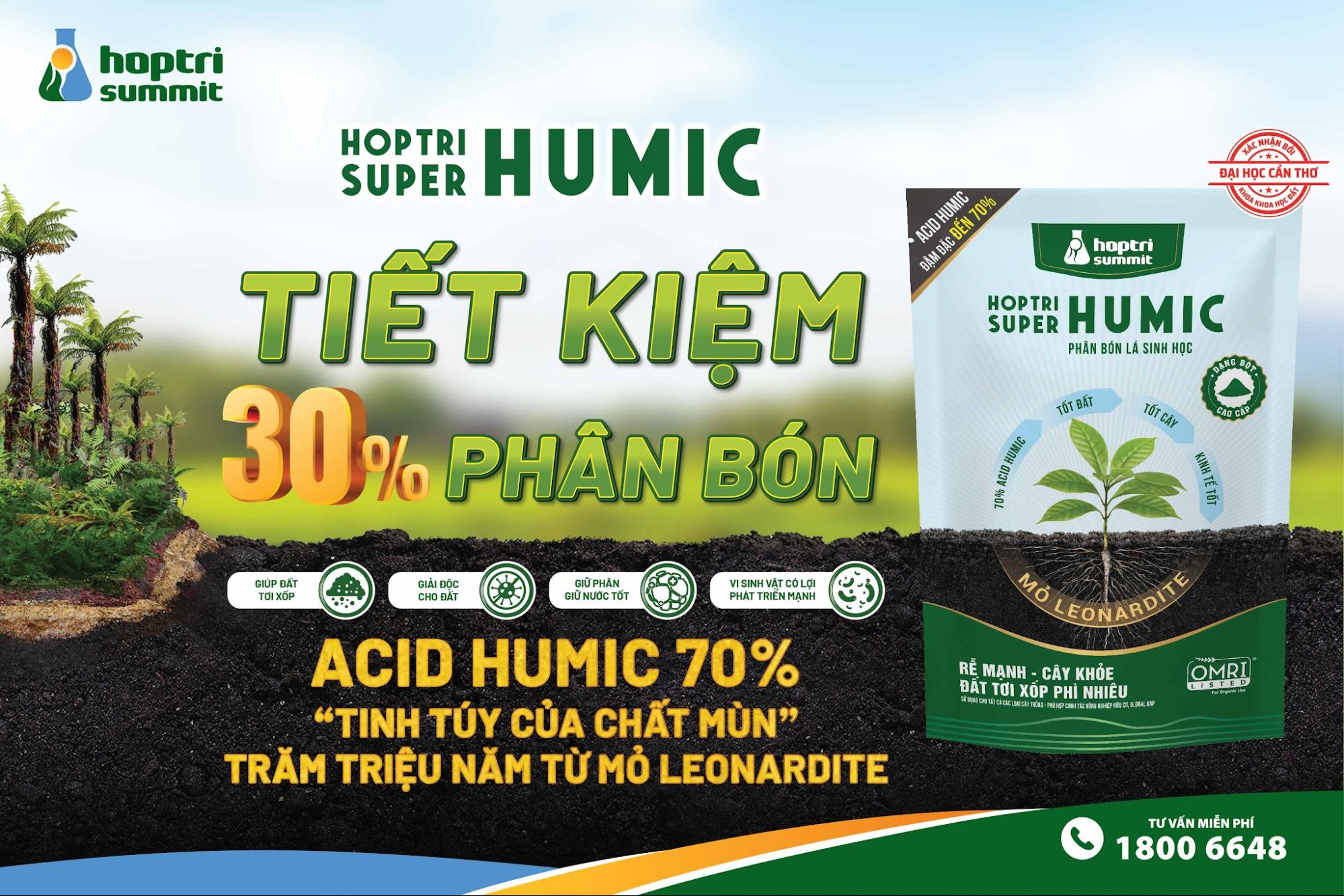 Hợp Trí Super Humic được chiết xuất từ mỏ Leonardite hàng trăm triệu năm tuổi, hàm lượng axit humic đậm đặc 70% đạt hiệu quả tối ưu cho đất & cây trồng, sản phẩm đạt chứng nhận OMRI Hoa Kỳ